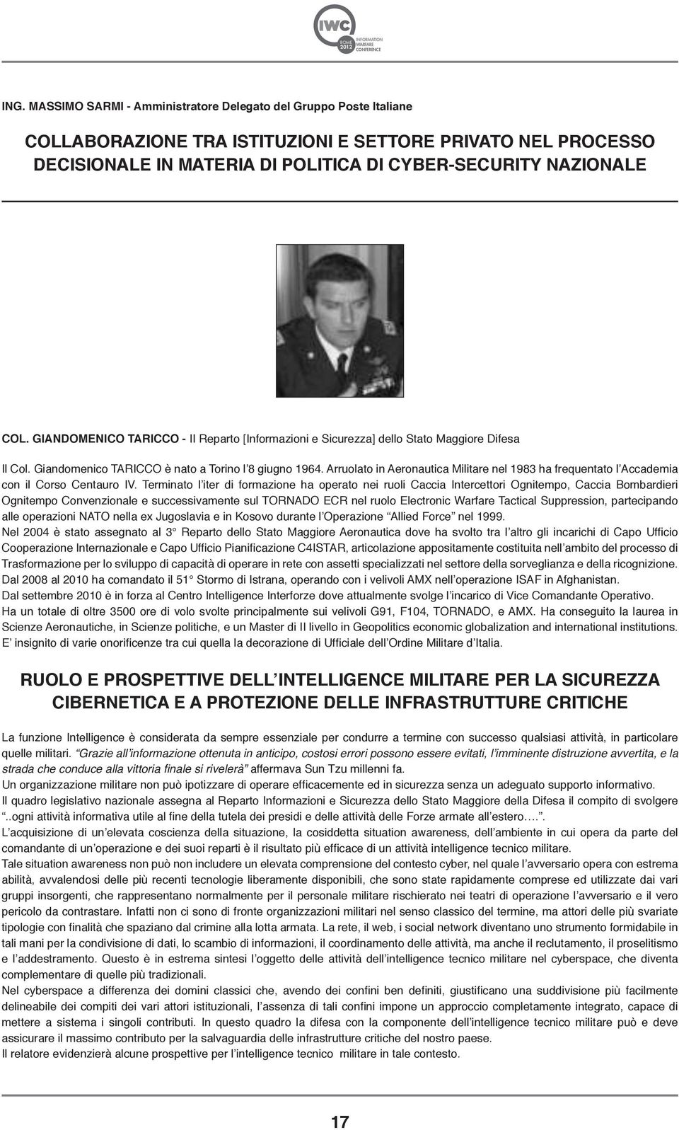 Arruolato in Aeronautica Militare nel 1983 ha frequentato l Accademia con il Corso Centauro IV.