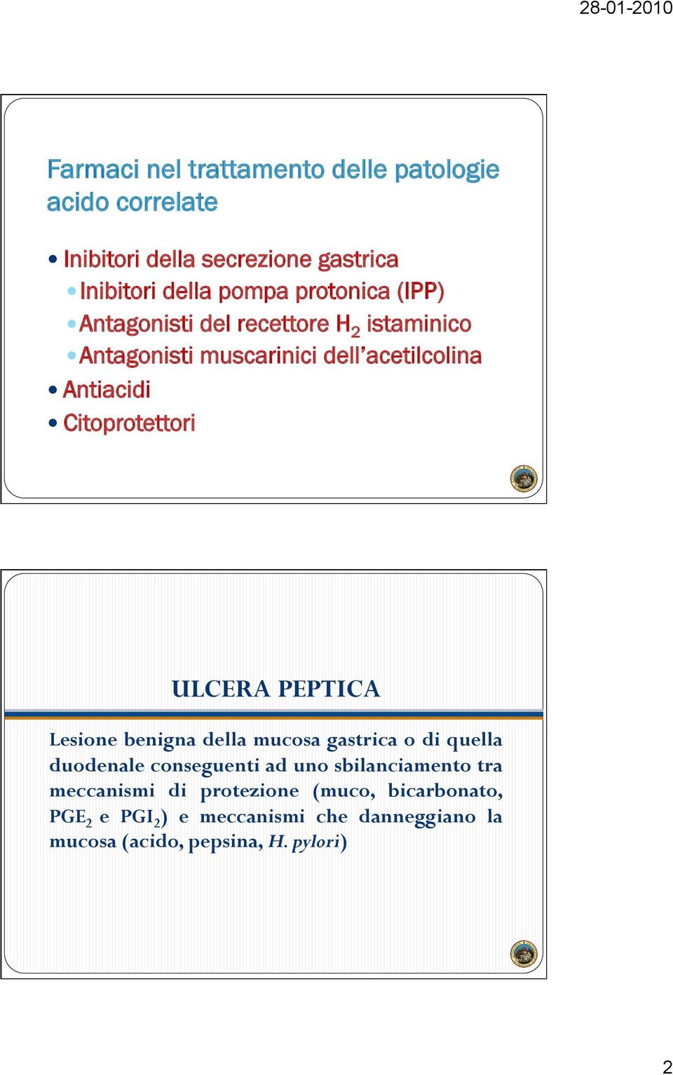 Citoprotettori ULCERA PEPTICA Lesione benigna della mucosa gastrica o di quella duodenale conseguenti ad uno