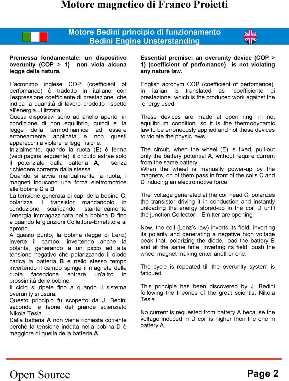 L'acronimo inglese COP (coefficient of perfomance) è tradotto in italiano con l'espressione coefficiente di prestazione, che indica la quantità di lavoro prodotto rispetto all'energia utilizzata.