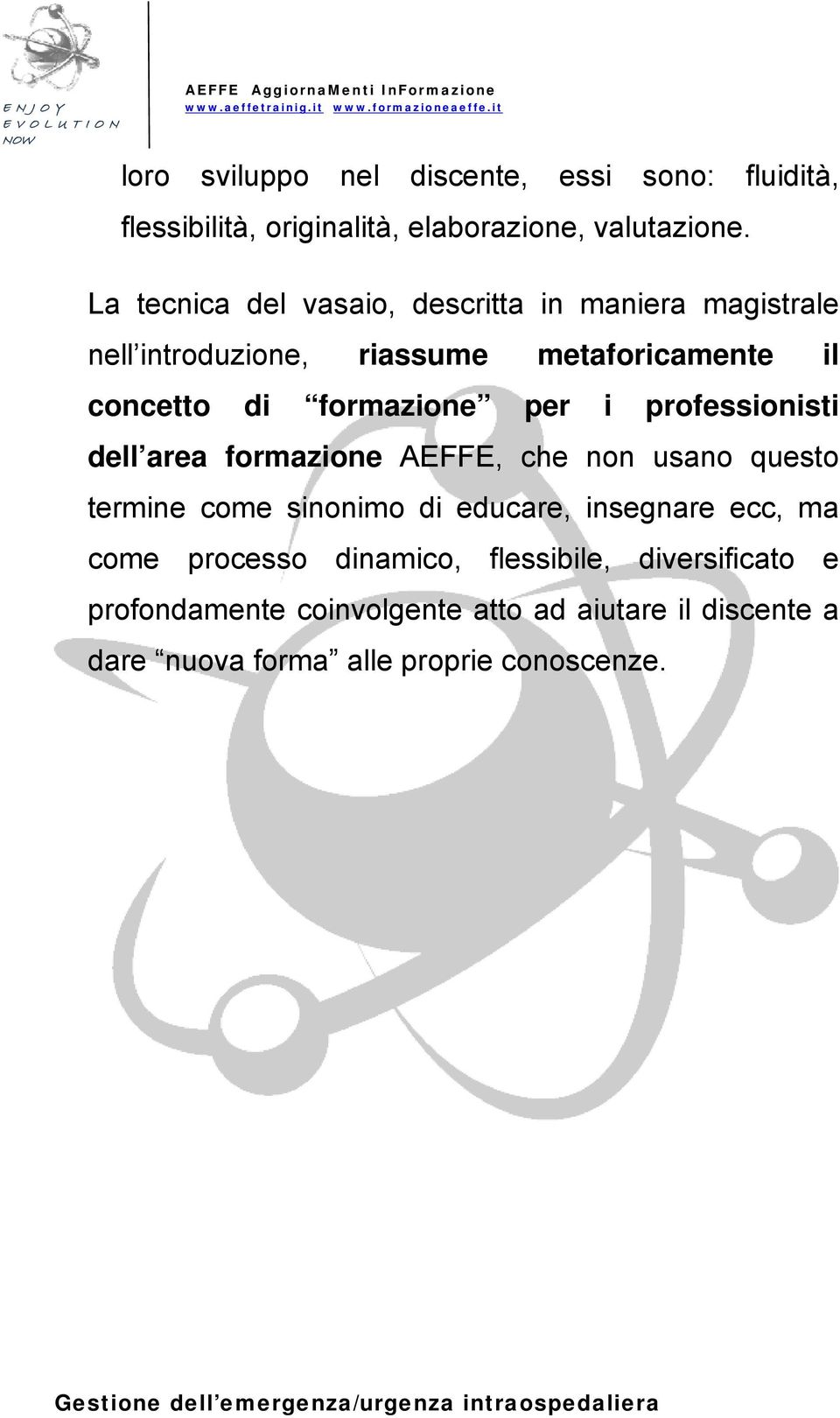 per i professionisti dell area formazione AEFFE, che non usano questo termine come sinonimo di educare, insegnare ecc, ma