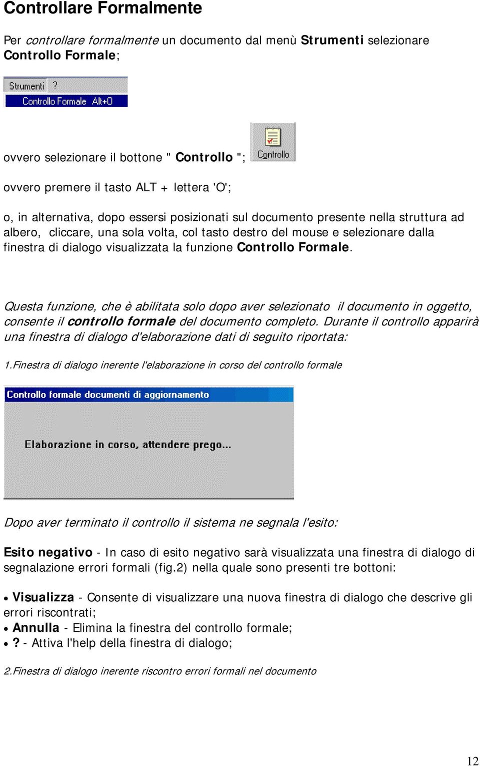 visualizzata la funzione Controllo Formale. Questa funzione, che è abilitata solo dopo aver selezionato il documento in oggetto, consente il controllo formale del documento completo.