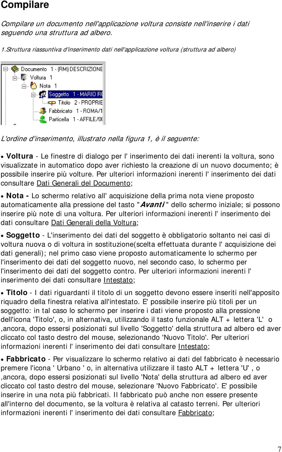 inserimento dei dati inerenti la voltura, sono visualizzate in automatico dopo aver richiesto la creazione di un nuovo documento; è possibile inserire più volture.