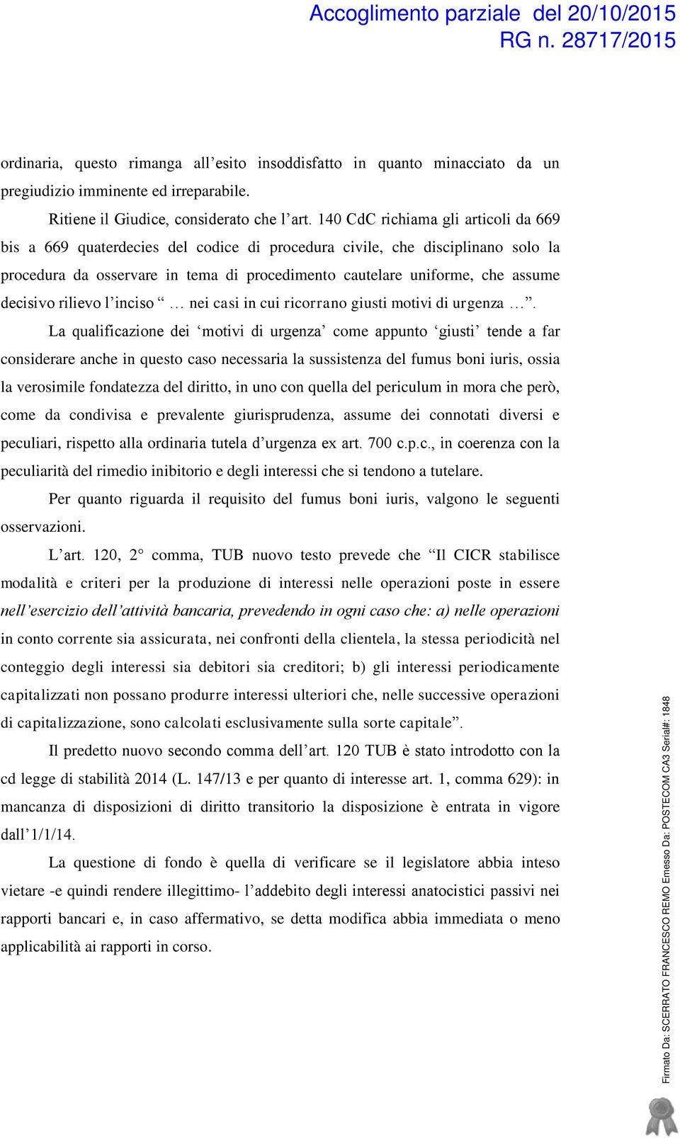 decisivo rilievo l inciso nei casi in cui ricorrano giusti motivi di urgenza.