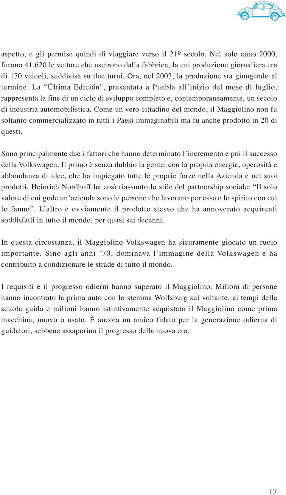 La Última Edición", presentata a Puebla all inizio del mese di luglio, rappresenta la fine di un ciclo di sviluppo completo e, contemporaneamente, un secolo di industria automobilistica.