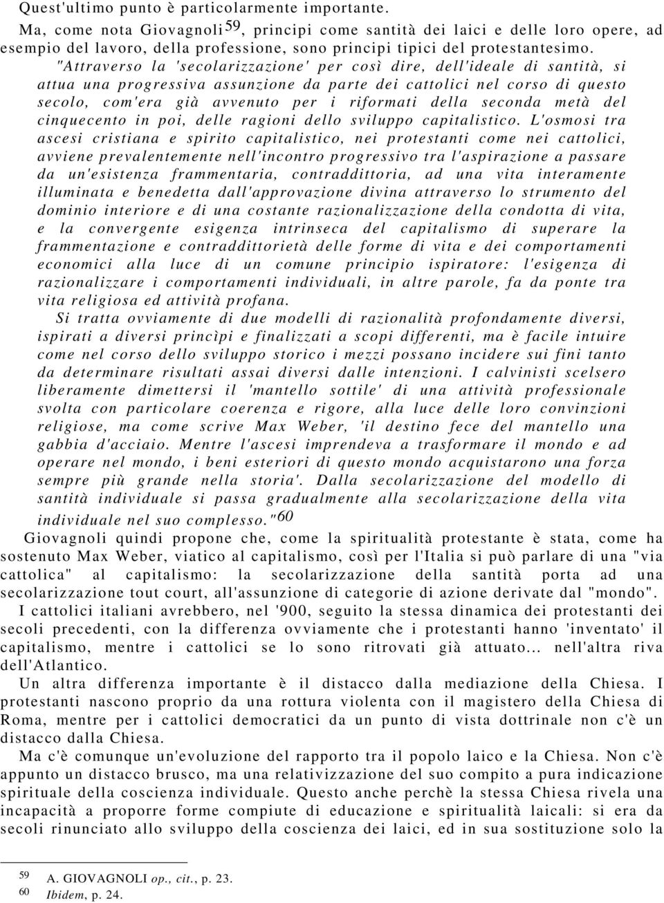 "Attraverso la 'secolarizzazione' per così dire, dell'ideale di santità, si attua una progressiva assunzione da parte dei cattolici nel corso di questo secolo, com'era già avvenuto per i riformati