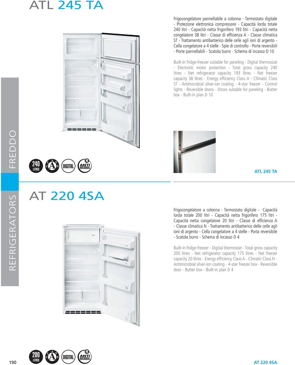 Porte pannellabili - Scatola burro - Schema di incasso D 10 Built-in fridge-freezer suitable for paneling - Digital thermostat - Electronic motor protection - Total gross capacity 240 litres - Net