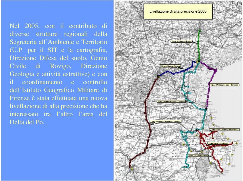 attività estrattive) e con il coordinamento e controllo dell Istituto Geografico Militare di Firenze è