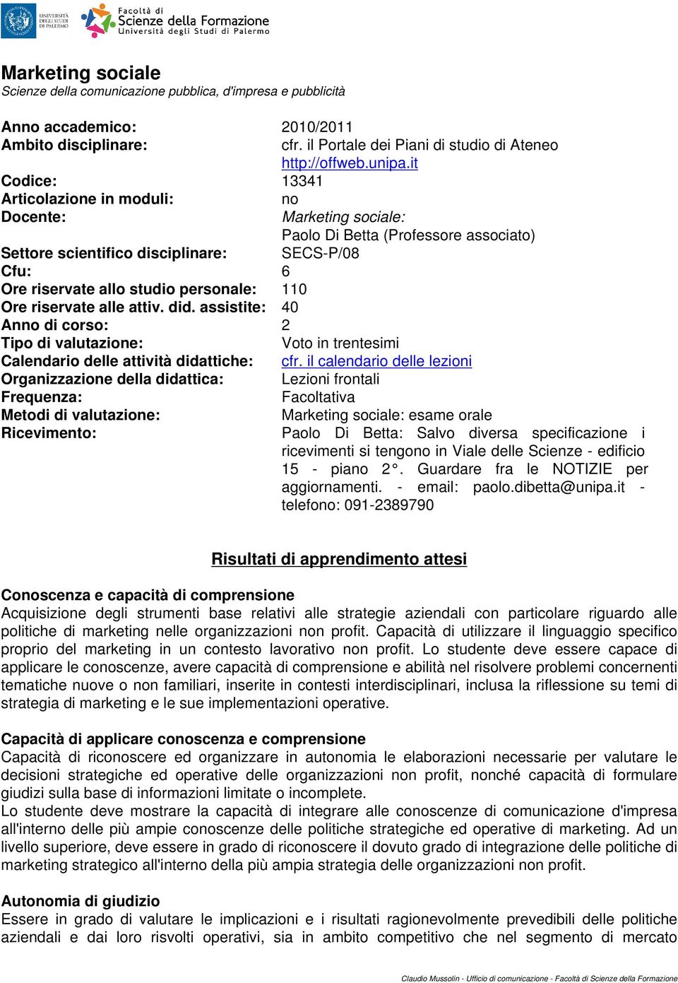 110 Ore riservate alle attiv. did. assistite: 40 Anno di corso: 2 Tipo di valutazione: Voto in trentesimi Calendario delle attività didattiche: cfr.