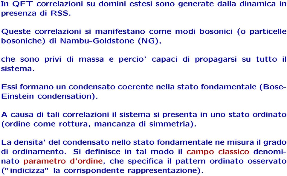 Essi formano un condensato coerente nella stato fondamentale (Bose- Einstein condensation).