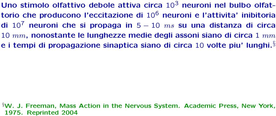 nonostante le lunghezze medie degli assoni siano di circa 1 mm e i tempi di propagazione sinaptica siano di