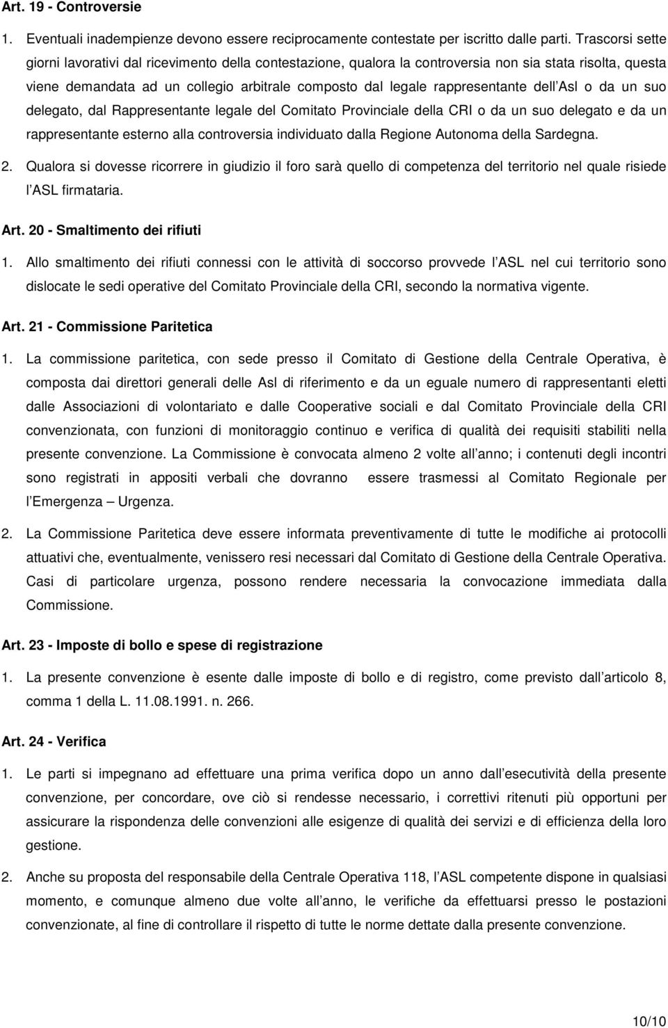 rappresentante dell Asl o da un suo delegato, dal Rappresentante legale del Comitato Provinciale della CRI o da un suo delegato e da un rappresentante esterno alla controversia individuato dalla