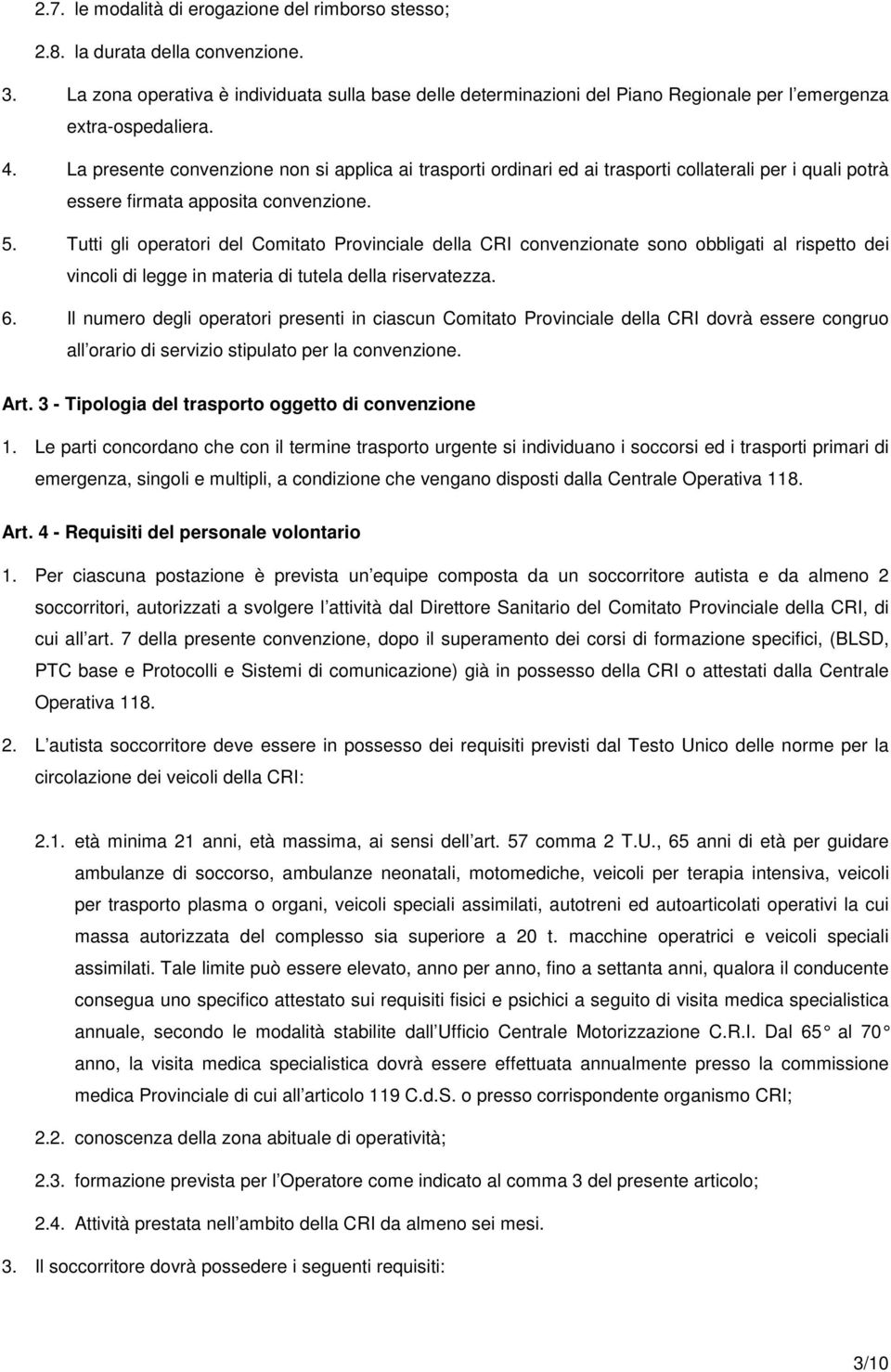 La presente convenzione non si applica ai trasporti ordinari ed ai trasporti collaterali per i quali potrà essere firmata apposita convenzione. 5.