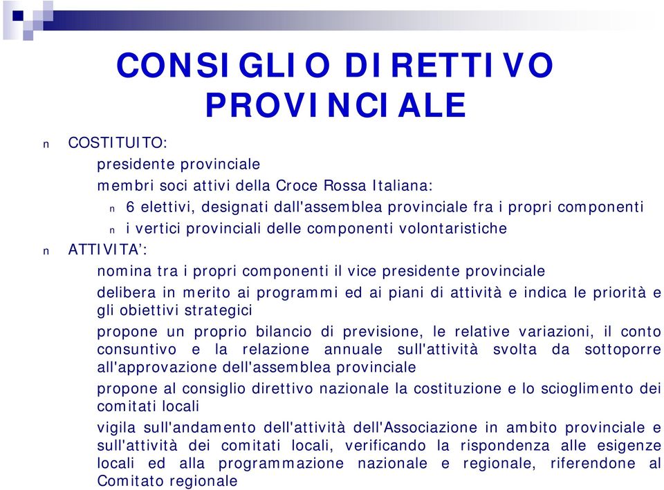 obiettivi strategici propone un proprio bilancio di previsione, le relative variazioni, il conto consuntivo e la relazione annuale sull'attività svolta da sottoporre all'approvazione dell'assemblea