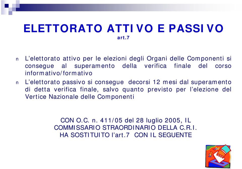 del corso informativo/formativo L elettorato passivo si consegue decorsi 12 mesi dal superamento di detta verifica