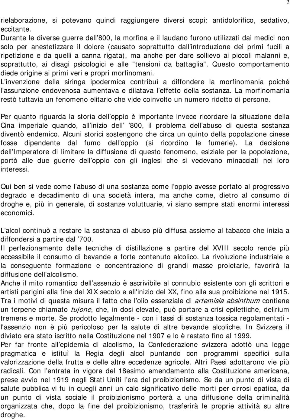 quelli a canna rigata), ma anche per dare sollievo ai piccoli malanni e, soprattutto, ai disagi psicologici e alle "tensioni da battaglia".