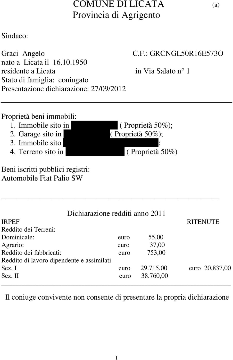 Immobile sito in Via Salato n 1 ( Proprietà 50%); 2. Garage sito in Via Salato n 1( Proprietà 50%); 3. Immobile sito in Via Principe di Napoli n 41; 4.