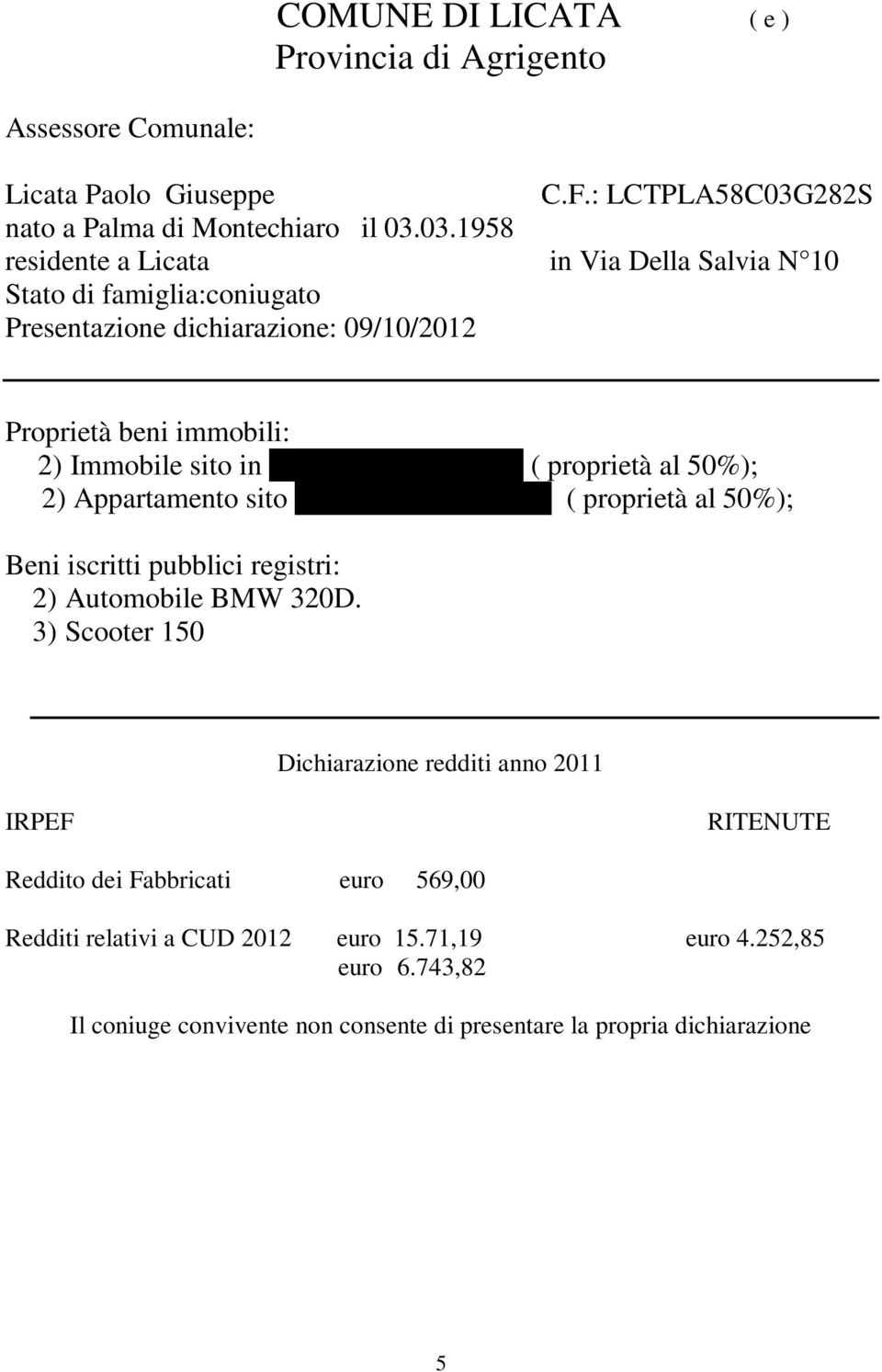 03.1958 residente a Licata in Via Della Salvia N 10 Stato di famiglia:coniugato Presentazione dichiarazione: 09/10/2012 Proprietà