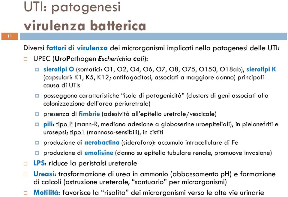 associati alla colonizzazione dell area periuretrale) presenza di fimbrie (adesività all epitelio uretrale/vescicale) pili: tipo P (mann-r, mediano adesione a globoserine uroepiteliali), in