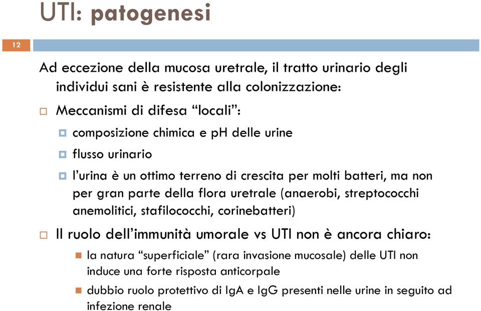 (anaerobi, streptococchi anemolitici, stafilococchi, corinebatteri) Il ruolo dell immunità umorale vs UTI non è ancora chiaro: la natura superficiale (rara