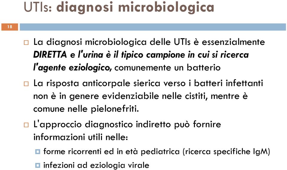 infettanti non è in genere evidenziabile nelle cistiti, mentre è comune nelle pielonefriti.