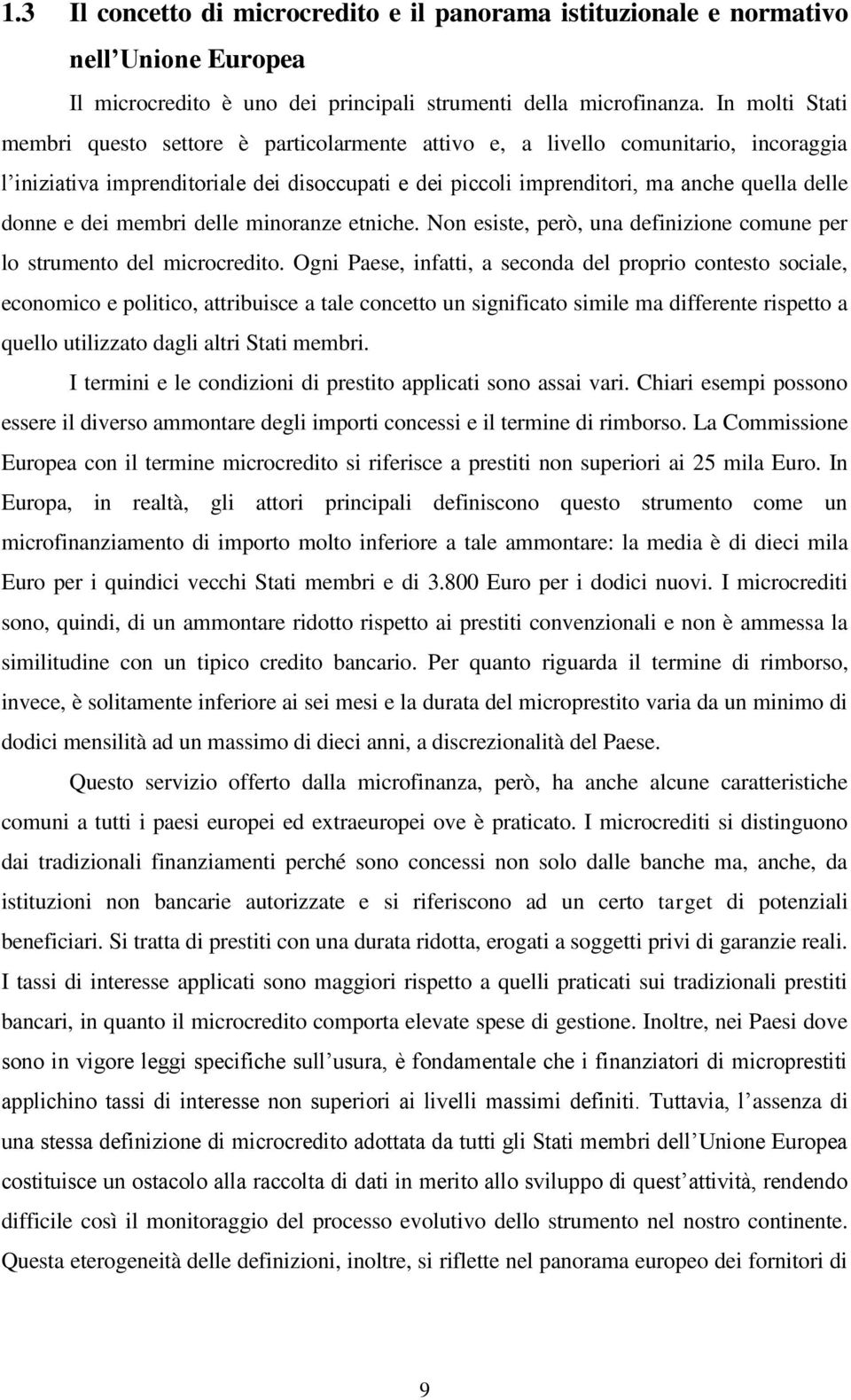 e dei membri delle minoranze etniche. Non esiste, però, una definizione comune per lo strumento del microcredito.