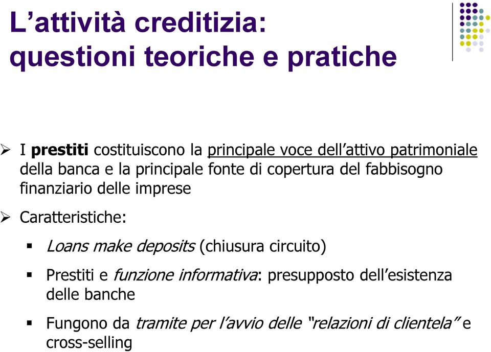 imprese Caratteristiche: Loans make deposits (chiusura circuito) Prestiti e funzione informativa: