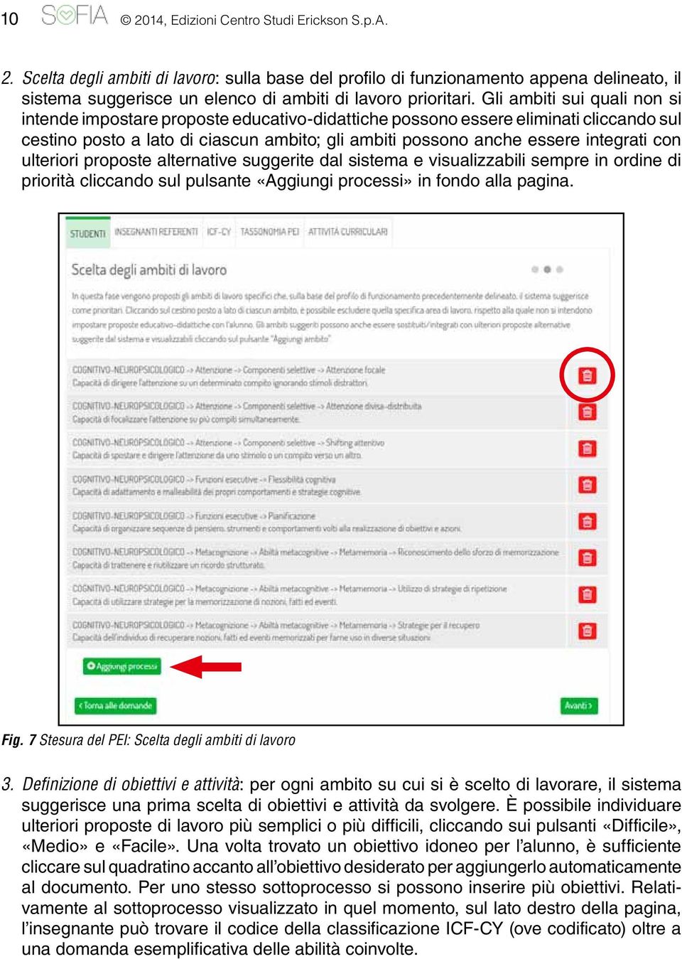 con ulteriori proposte alternative suggerite dal sistema e visualizzabili sempre in ordine di priorità cliccando sul pulsante «Aggiungi processi» in fondo alla pagina. Fig.