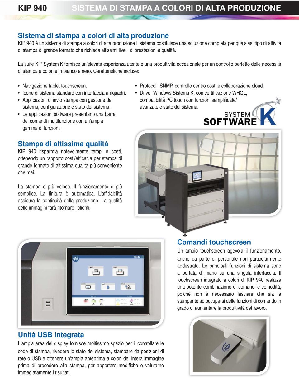 La suite KIP System K fornisce un elevata esperienza utente e una produttività eccezionale per un controllo perfetto delle necessità di stampa a colori e in bianco e nero.