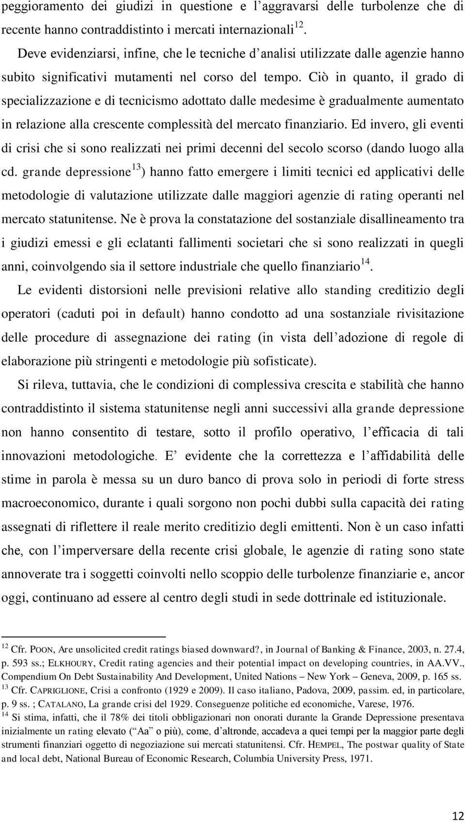 Ciò in quanto, il grado di specializzazione e di tecnicismo adottato dalle medesime è gradualmente aumentato in relazione alla crescente complessità del mercato finanziario.