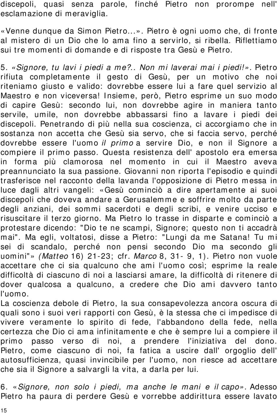 «Signore, tu lavi i piedi a me?.. Non mi laverai mai i piedi!».