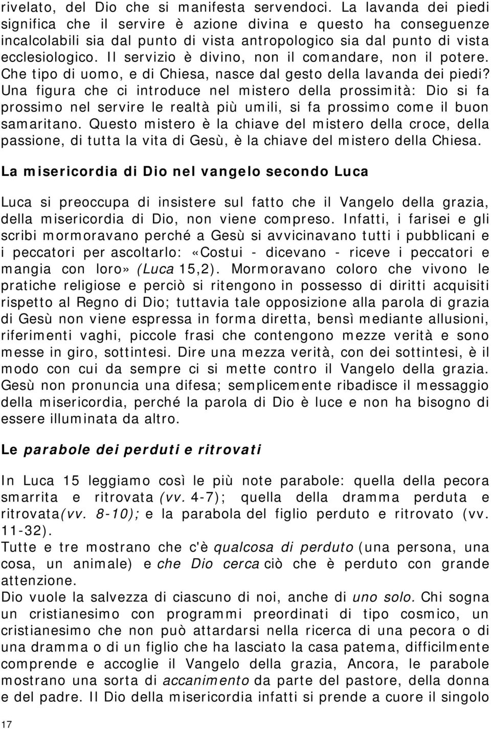 Il servizio è divino, non il comandare, non il potere. Che tipo di uomo, e di Chiesa, nasce dal gesto della lavanda dei piedi?