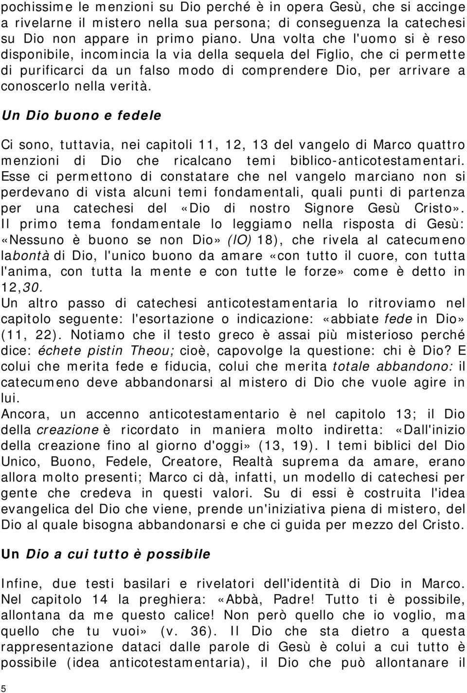 Un Dio buono e fedele Ci sono, tuttavia, nei capitoli 11, 12, 13 del vangelo di Marco quattro menzioni di Dio che ricalcano temi biblico-anticotestamentari.