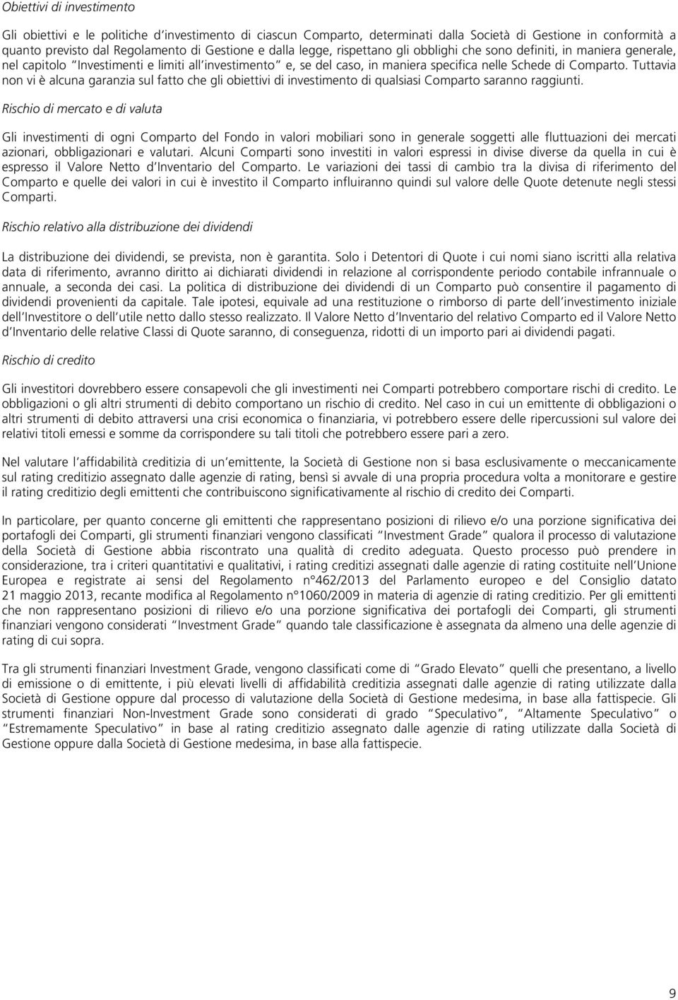 Tuttavia non vi è alcuna garanzia sul fatto che gli obiettivi di investimento di qualsiasi Comparto saranno raggiunti.