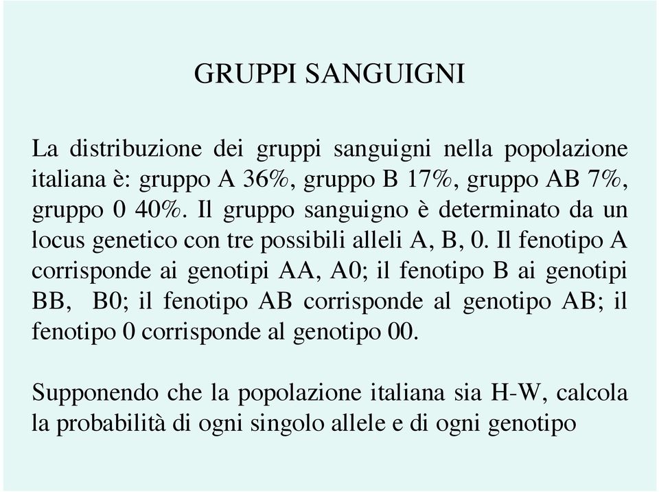 Il fenotipo A corrisponde ai genotipi AA, A0; il fenotipo B ai genotipi BB, B0; il fenotipo AB corrisponde al genotipo AB; il