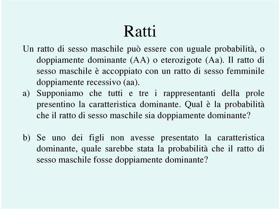 a) Supponiamo che tutti e tre i rappresentanti della prole presentino la caratteristica dominante.