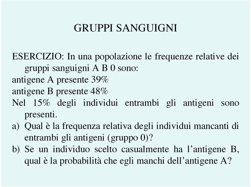 presenti. a) Qual è la frequenza relativa degli individui mancanti di entrambi gli antigeni (gruppo 0)?