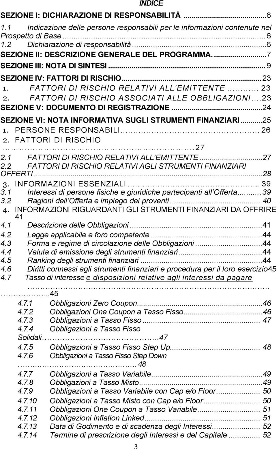 FATTORI DI RISCHIO ASSOCIATI ALLE OBBLIGAZIONI.23 SEZIONE V: DOCUMENTO DI REGISTRAZIONE...24 SEZIONE VI: NOTA INFORMATIVA SUGLI STRUMENTI FINANZIARI...25 1. PERSONE RESPONSABILI... 26 2.