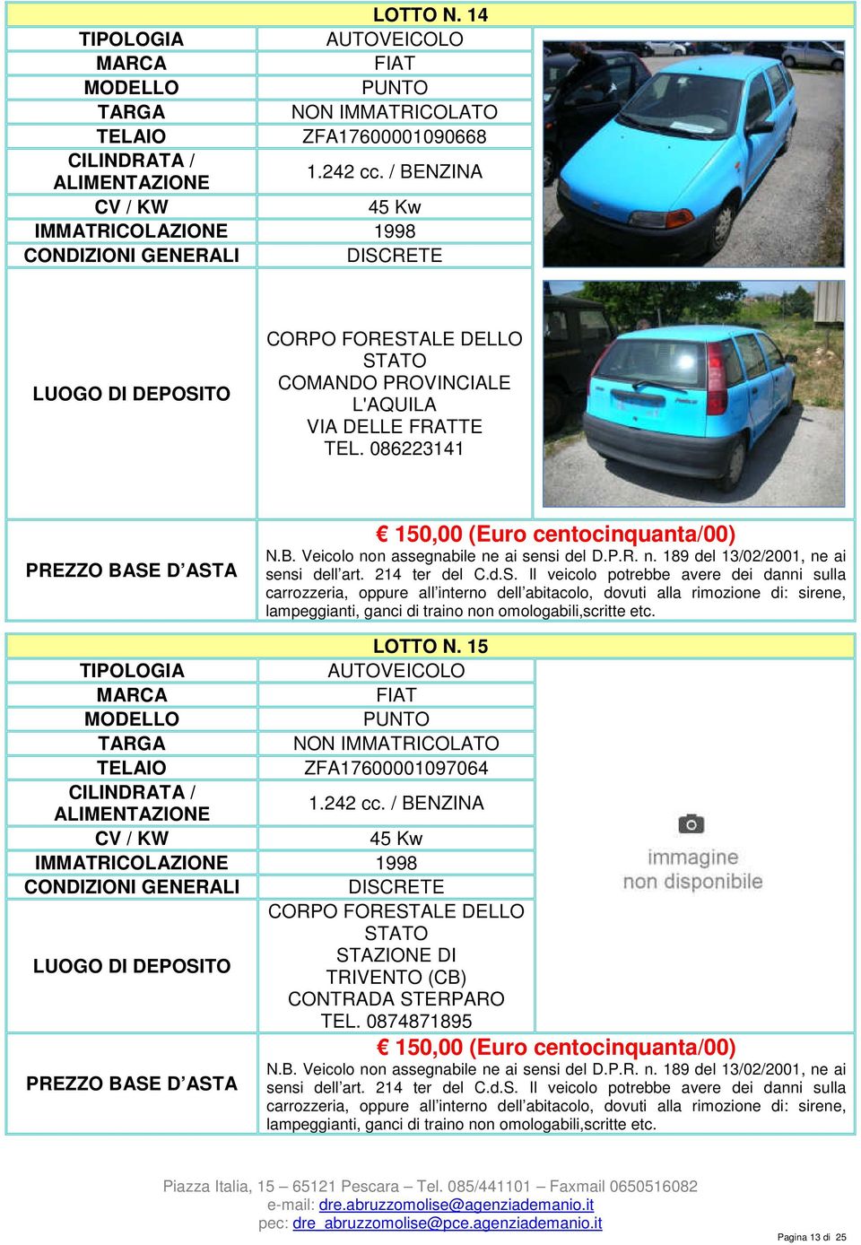 086223141 150,00 (Euro centocinquanta/00) LOTTO N. 15 FIAT PUNTO ZFA17600001097064 1.242 cc.