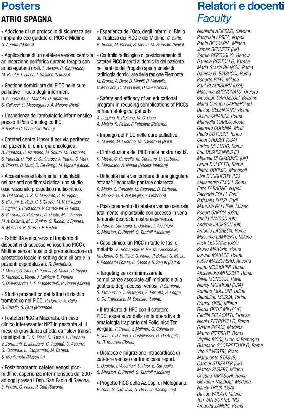 Galliano (Saluzzo) Gestione domiciliare dei PICC nelle cure palliative - ruolo degli infermieri. A. Annunziata, A. Maritato, U. Albarano, S. Gallucci, C. Messaggiero, A.