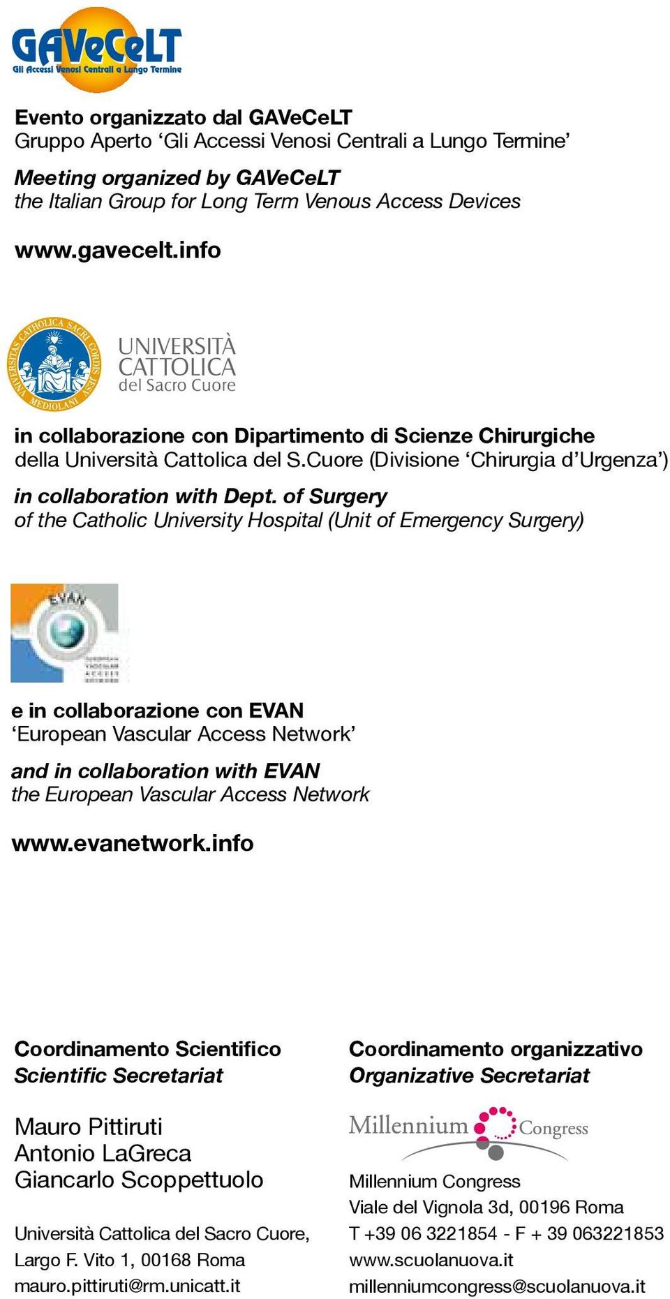 of Surgery of the Catholic University Hospital (Unit of Emergency Surgery) e in collaborazione con EVAN European Vascular Access Network and in collaboration with EVAN the European Vascular Access