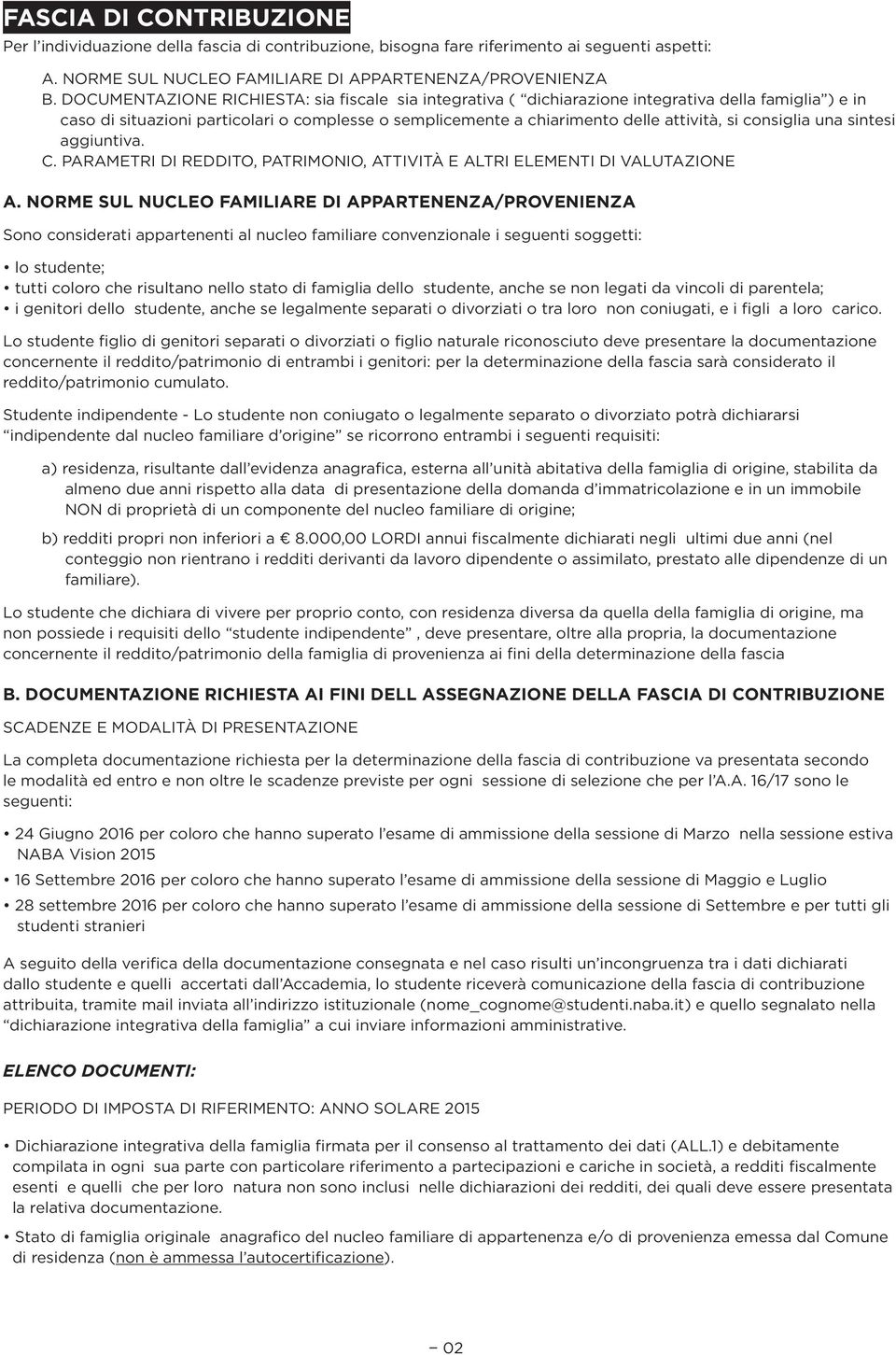 consiglia una sintesi aggiuntiva. C. PARAMETRI DI REDDITO, PATRIMONIO, ATTIVITÀ E ALTRI ELEMENTI DI VALUTAZIONE A.