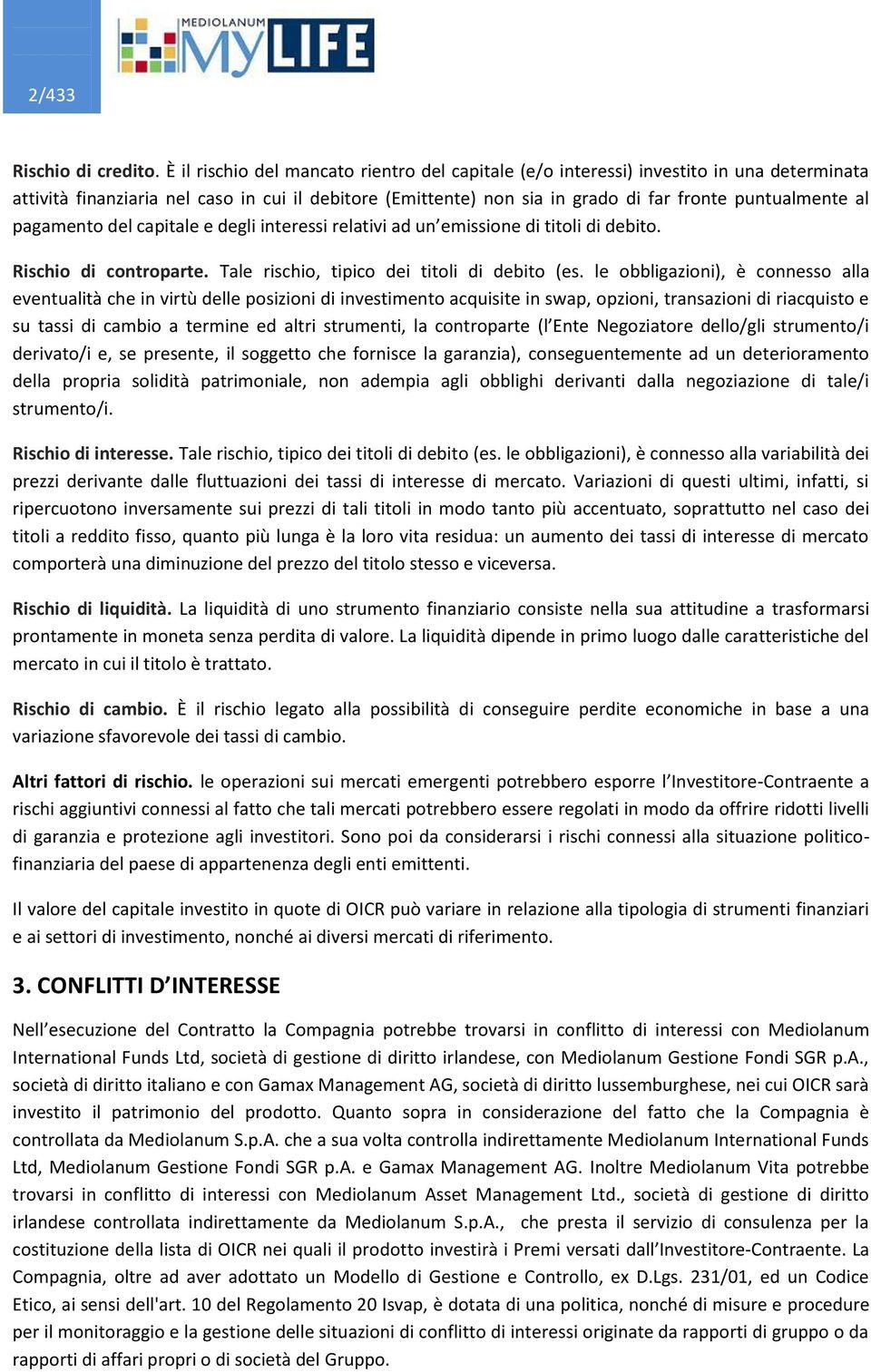 pagamento del capitale e degli interessi relativi ad un emissione di titoli di debito. Rischio di controparte. Tale rischio, tipico dei titoli di debito (es.