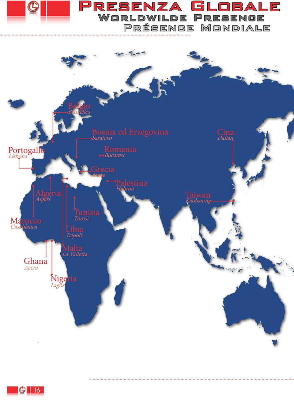 Algeria Algeri Ghana Accra Nigeria Lagos Tunisia Tunisi Libia Tripoli Malta