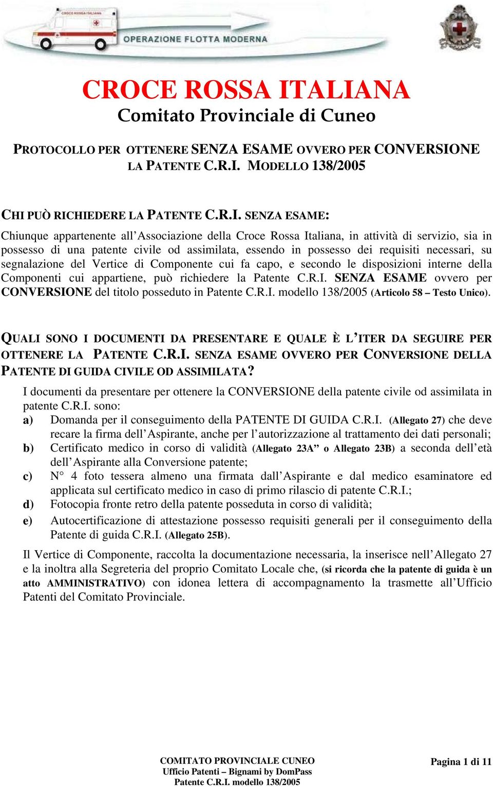 appartenente all Associazione della Croce Rossa Italiana, in attività di servizio, sia in possesso di una patente civile od assimilata, essendo in possesso dei requisiti necessari, su segnalazione