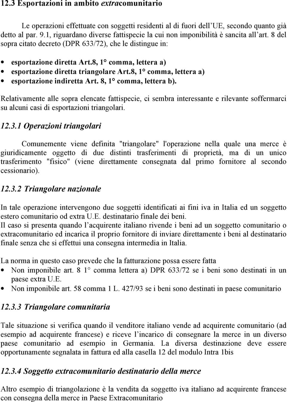 8, 1 comma, lettera a) esportazione diretta triangolare Art.8, 1 comma, lettera a) esportazione indiretta Art. 8, 1 comma, lettera b).