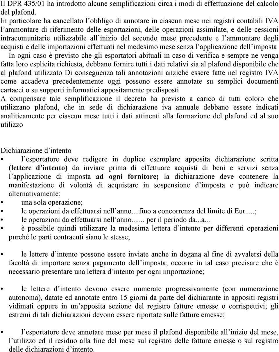 intracomunitarie utilizzabile all inizio del secondo mese precedente e l ammontare degli acquisti e delle importazioni effettuati nel medesimo mese senza l applicazione dell imposta In ogni caso è