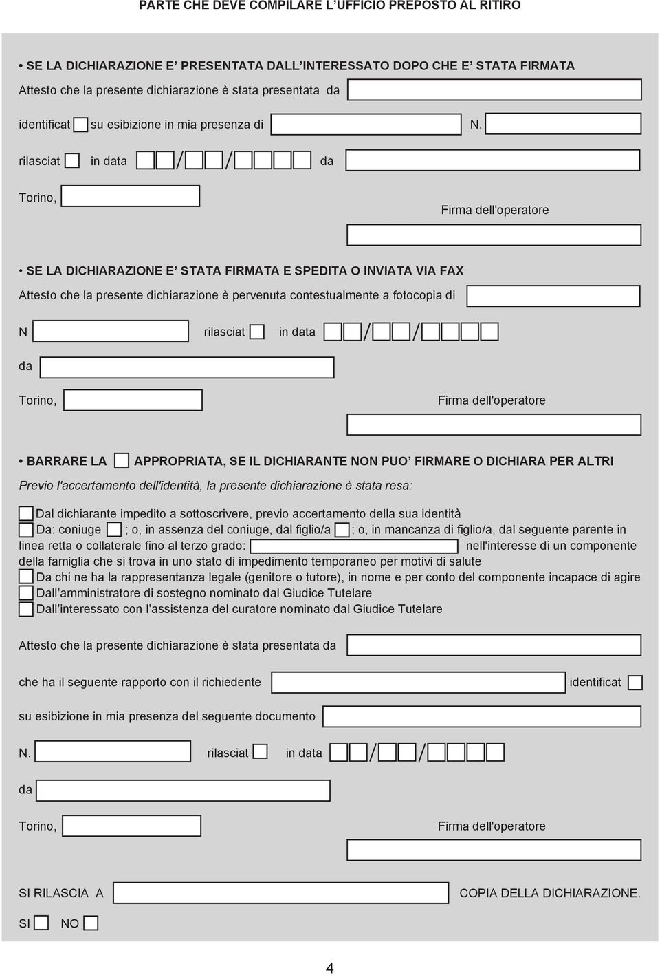 rilasciat in data da Torino, Firma dell'operatore SE LA DICHIARAZIONE E STATA FIRMATA E SPEDITA O INVIATA VIA FAX Attesto che la presente dichiarazione è pervenuta contestualmente a fotocopia di N