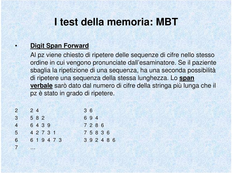 Se il paziente sbaglia la ripetizione di una sequenza, ha una seconda possibilità di ripetere una sequenza della stessa