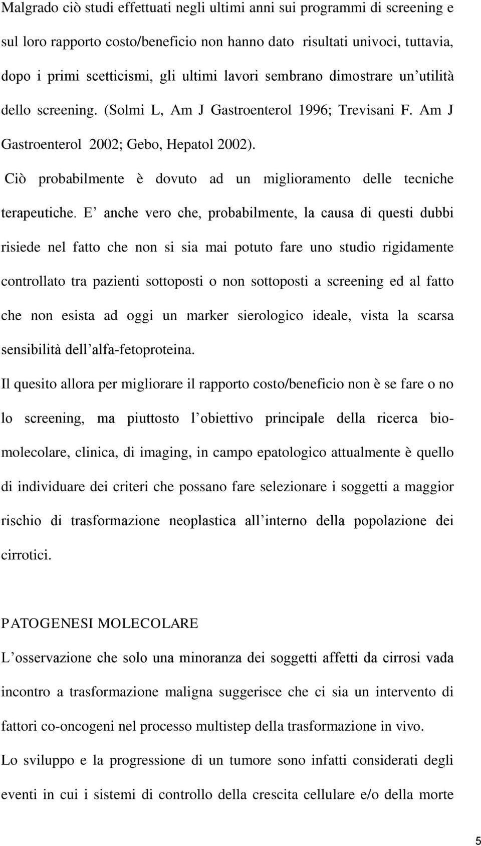 Ciò probabilmente è dovuto ad un miglioramento delle tecniche terapeutiche.