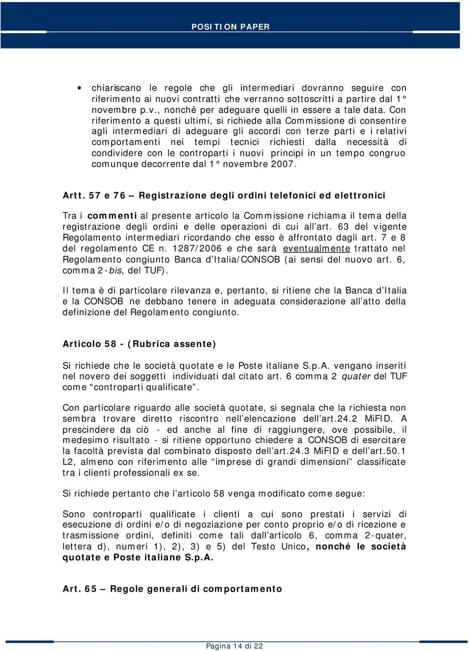 necessità di condividere con le controparti i nuovi principi in un tempo congruo comunque decorrente dal 1 novembre 2007. Artt.